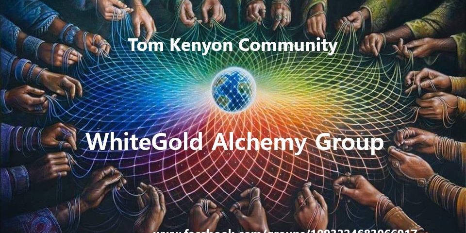 Tom Kenyon Community White Gold Alchemy Group