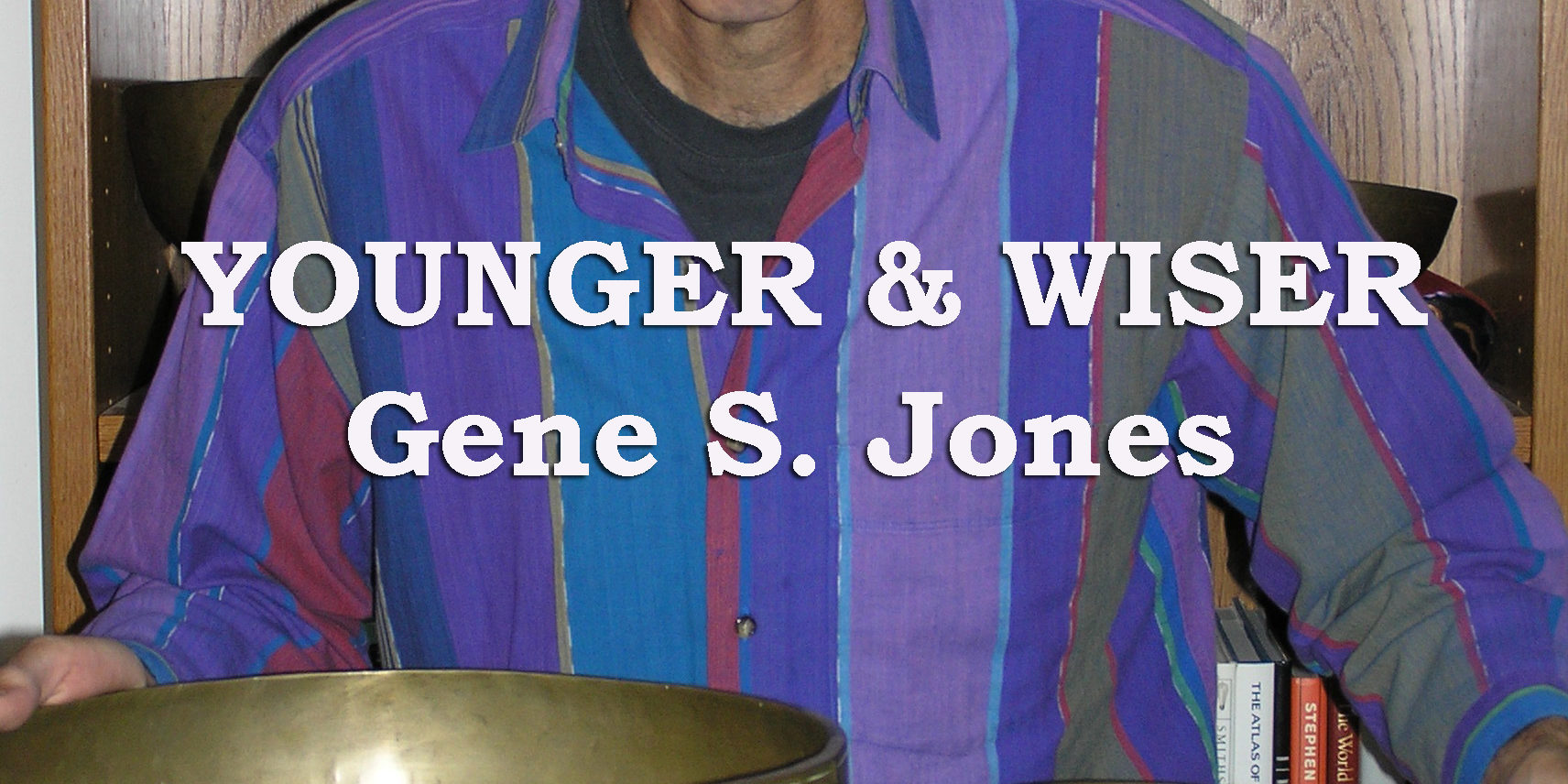 Poetry Reading by sound healer Gene S. Jones from his book Younger and Wiser