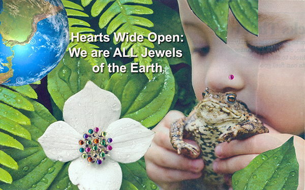 Hearts Wide Open: We are ALL Jewels of the Earth
