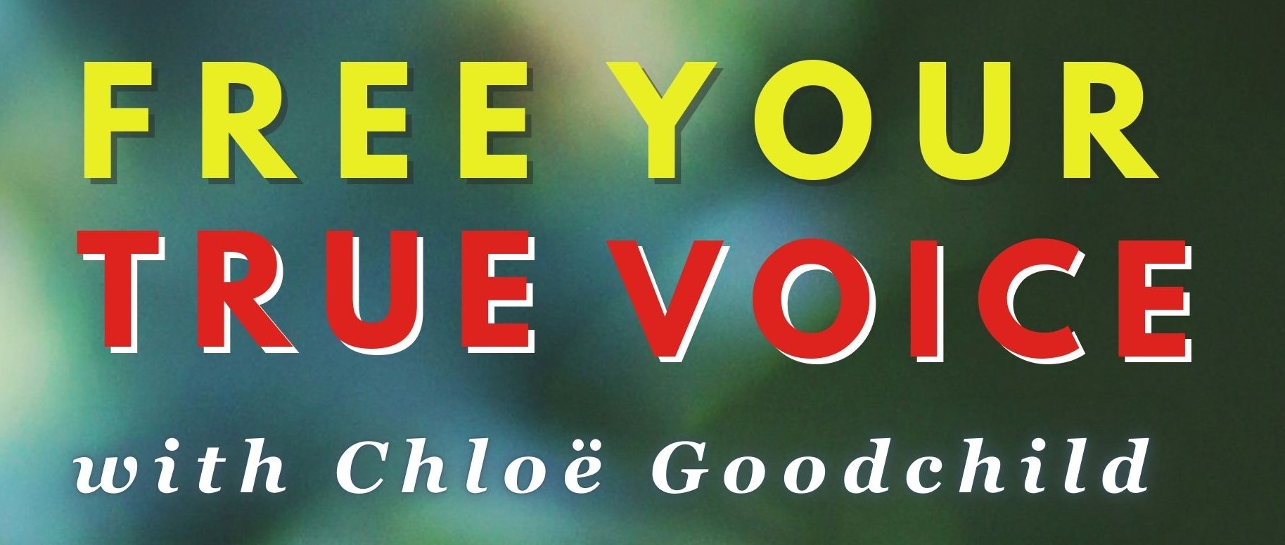 Free Your True Voice with Chloe Goodchild